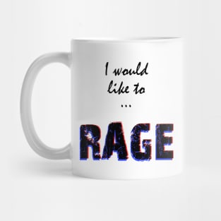 I would like to RAGE Mug